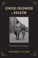 Jewish Childhood in Kraków: A Microhistory of the Holocaust 1978822944 Book Cover