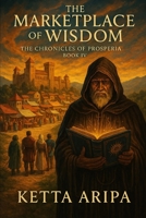 THE MARKETPLACE OF WISDOM (The Chronicles of Prosperia) B0FP21M3ZK Book Cover