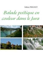 Balade poétique en couleur dans le Jura 2322031720 Book Cover