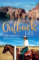 My Outback Life: Adventures in the Gulf Country 0733637256 Book Cover