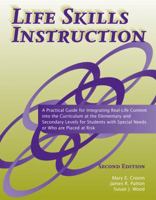 Life Skills Instruction: A Practical Guide for Integrating Real-life Content into the Curriculum at the Elementary And Secondary Levels for Students With Special Needs or Who 1416401423 Book Cover