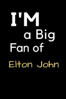 I'm a Big Fan of Elton John: Notebook for Notes, Thoughts, Ideas, Reminders, Lists to do, Planning, Inches 120 pages , Soft Cover , Matte finish 1657352811 Book Cover