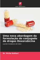 Uma nova abordagem da formulação do conjugado de drogas Doxorubicina: usando Complexos de Cobre 6205838516 Book Cover