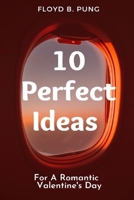 10 Perfect Ideas For A Romantic Valentine's Day B0BVDX1HXN Book Cover