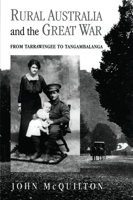 Rural Australia and the Great War: From Tarrawingee to Tangambalanga 0522849113 Book Cover