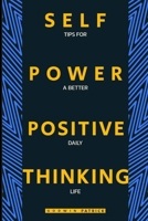 SELF POWER AND POSITIVE THINKING: Tips for a better daily life B0BHBGW2HL Book Cover