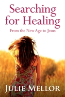 Searching For Healing: From The New Age to Jesus 0646909185 Book Cover