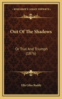 Out Of The Shadows: Or Trial And Triumph 1120668174 Book Cover