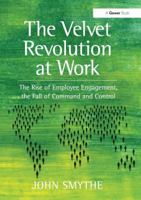 Velvet Revolution at Work: The Rise of Employee Engagement Fall of Command and Control 1409443248 Book Cover