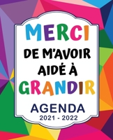 Merci de m'avoir aidé à grandir Agenda de professeur des écoles 2021 2022: Organisateur semainier | Idée cadeau personnalisé Maitresse, Maitre, ATSEM, Nounou. B098G8XCN9 Book Cover