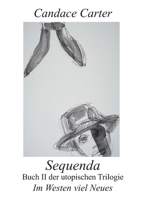 Sequenda: Buch II der utopischen Trilogie "Im Westen viel Neues" (German Edition) 3695709529 Book Cover