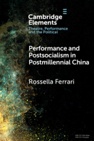 Performance and Postsocialism in Postmillennial China (Elements in Theatre, Performance and the Political) 1009515942 Book Cover