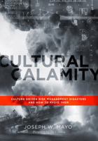 Cultural Calamity: Culture Driven Risk Management Disasters and How to Avoid Them 0988454297 Book Cover