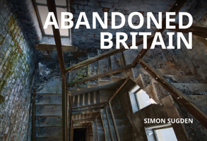 Abandoned Britain 1398110973 Book Cover