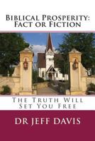 Biblical Prosperity: Fact or Fiction: The Truth Will Set You Free 1503021610 Book Cover