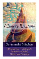 Gesammelte M�rchen: Rheinm�rchen + Italienische M�rchen + Gockel, Hinkel Und Gackeleia 8027316472 Book Cover