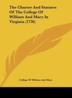 The Charter And Statutes Of The College Of William And Mary In Virginia 112002790X Book Cover