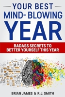 Your best mind-blowing year: Badass secrets to better yourself this year 170703818X Book Cover