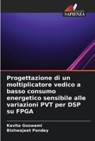 Progettazione di un moltiplicatore vedico a basso consumo energetico sensibile alle variazioni PVT per DSP su FPGA (Italian Edition) 6209933734 Book Cover