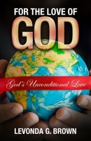 For the Love of God: God's Unconditional Love B0CTWCFXKJ Book Cover