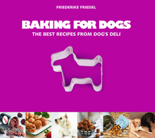 Baking for Dogs: The Best Recipes from Dog's Deli 0764332481 Book Cover