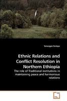 Ethnic Relations and Conflict Resolution in Northern Ethiopia: The role of Traditional institutions in maintaining peace and harmonious relations 3639249569 Book Cover