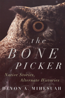 The Bone Picker: Native Stories, Alternate Histories 0806194677 Book Cover