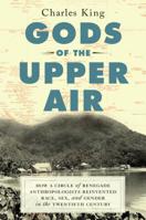 Gods of the Upper Air: How a Circle of Renegade Anthropologists Reinvented Race, Sex, and Gender in the Twentieth Century 0385542194 Book Cover