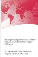 Rethinking Leadership and "Whole of Government" National Security Reform: Problems, Progress, and Prospects 1780395213 Book Cover