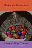 Mining the Motherlode: Methods in Womanist Ethics 0829815848 Book Cover