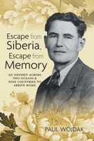 Escape from Siberia, Escape from Memory: An Odyssey Across Two Oceans & Nine Countries to Arrive Home 1039196861 Book Cover