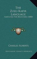 The Zulu-Kafir Language: Simplified For Beginners 1016475136 Book Cover