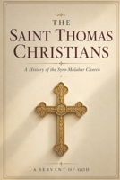 THE SAINT THOMAS CHRISTIANS: A History of the Syro-Malabar Church B0H6SL2Q7M Book Cover