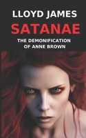 Satanae: The Demonification of Anne Brown 1710068051 Book Cover