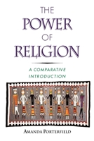 The Power of Religion: A Comparative Introduction 0195093291 Book Cover