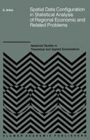 Spatial Data Configuration in Statistical Analysis of Regional Economic and Related Problems (Advanced Studies in Theoretical and Applied Econometrics) 0792302842 Book Cover