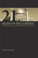 21 Signs of His Coming: Major Biblical Prophecies Being Fulfilled in Our Generation 0976293382 Book Cover