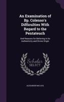 An Examination of Bp. Colenso's Difficulties with Regard to the Pentateuch 1432636154 Book Cover