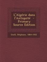 Gouvernement Général de L'Algérie. L'Algérie Dans L'Antiquité 2012565514 Book Cover