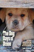 The Dog Days of Dixon : Incredible Stories of Love and Healing in a Rural New Mexico Rescue 1734103205 Book Cover