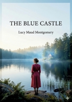 The Blue Castle: by L. M. Montgomery B0GY76WBMG Book Cover