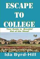 Escape to College: Your Guide to Breakin' Out of the 'hood' 0615362664 Book Cover