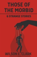 Those of the Morbid: 6 Strange Stories B0FG14FF4T Book Cover