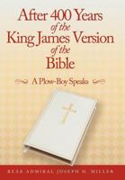 After 400 Years of the King James Version of the Bible: A Plow-Boy Speaks 1467049050 Book Cover