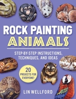 Rock Painting Animals: Step-by-Step Instructions, Techniques, and Ideas—20 Projects for Everyone! 1631586572 Book Cover