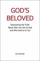 God's Beloved: Discovering the Truth About Who You Are to God and Who God Is to You 1512756512 Book Cover