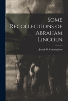 Some Recollections of Abraham Lincoln 1013707435 Book Cover