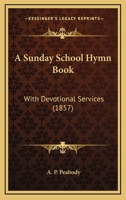 A Sunday School Hymn Book With Devotional Services 1018901558 Book Cover