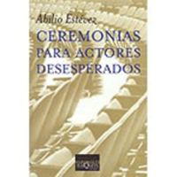 Ceremonias para actores desesperados 8483109565 Book Cover