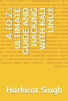 A to Z: Ultimate Guide and Hacking With Kali Linux: ONLY THING YOU NEED FOR KALI LINUX B08KSWD923 Book Cover